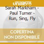 Sarah Markham - Paul Turner - Run, Sing, Fly cd