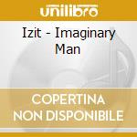 Izit - Imaginary Man cd musicale di Izit