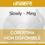 Slowly - Ming cd musicale di Slowly
