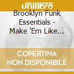 Brooklyn Funk Essentials - Make 'Em Like It cd