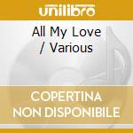 All My Love / Various cd
