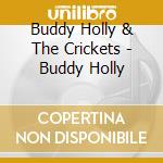Buddy Holly & The Crickets - Buddy Holly cd musicale di Buddy Holly & The Crickets