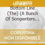 Bottom Line (The) (A Bunch Of Songwriters Sitting Around Singing) / Various cd