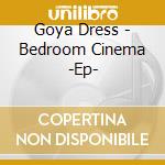 Goya Dress - Bedroom Cinema -Ep- cd