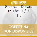 Geneva - Dollars In The -2-/-3 Tr. cd