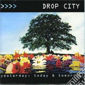 Drop City - Yesterday, Today & Tomorrow cd musicale