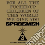 Spacemen 3 - For All The Fucked Up Children Of This World We Give You cd