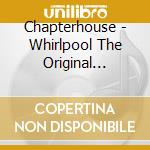 Chapterhouse - Whirlpool The Original Recordings cd