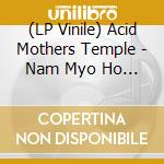 (LP Vinile) Acid Mothers Temple - Nam Myo Ho Ren Ge Kyo vinile