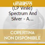 (LP Vinile) Spectrum And Silver - A Lake Of Teardrops vinile