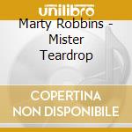 Marty Robbins - Mister Teardrop cd musicale di Marty Robbins