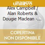 Alex Campbell / Alan Roberts & Dougie Maclean - Crm cd