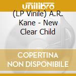 (LP Vinile) A.R. Kane - New Clear Child