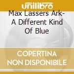 Max Lassers Ark- A Different Kind Of Blue cd