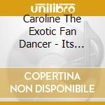 Caroline The Exotic Fan Dancer - Its Raining Men Cd Uk Private cd musicale di Caroline The Exotic Fan Dancer