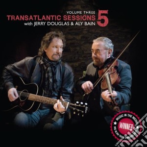 Transatlantic Sessions 5: Vol 3 With Jerry Douglas & Aly Bain / Various cd musicale di Transatlantic Sessions 5