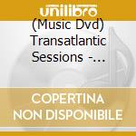 (Music Dvd) Transatlantic Sessions - Series 4 (2009) (2 Dvd) cd
