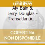 Aly Bain & Jerry Douglas - Transatlantic Sessions 3 Vol.1