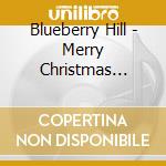 Blueberry Hill - Merry Christmas Darlin' cd