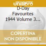 D-Day Favourites 1944 Volume 3 / Various cd
