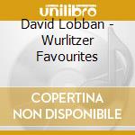 David Lobban - Wurlitzer Favourites cd musicale di David Lobban