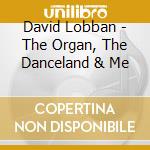 David Lobban - The Organ, The Danceland & Me cd