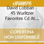 David Lobban - 45 Wurlitzer Favorites Cd At Tower Ballroom Blackpool cd musicale di David Lobban