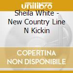 Sheila White - New Country Line N Kickin cd musicale di Sheila White
