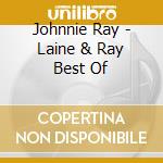 Johnnie Ray - Laine & Ray Best Of cd musicale di Johnnie Ray