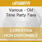 Various - Old Time Party Favs cd musicale di Various