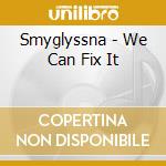 Smyglyssna - We Can Fix It cd