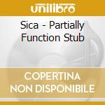 Sica - Partially Function Stub cd