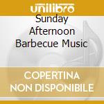 Sunday Afternoon Barbecue Music cd