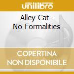 Alley Cat - No Formalities cd musicale di Alley Cat