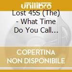 Lost 45S (The) - What Time Do You Call This? cd