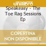 Speakeasy - The Toe Rag Sessions Ep cd