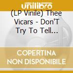(LP Vinile) Thee Vicars - Don'T Try To Tell Me (7') vinile