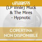 (LP Vinile) Muck & The Mires - Hypnotic vinile