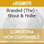 Branded (The) - Shout & Holler cd