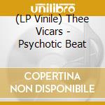(LP Vinile) Thee Vicars - Psychotic Beat vinile