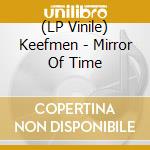 (LP Vinile) Keefmen - Mirror Of Time vinile