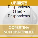 Despondents (The) - Despondents cd musicale di Despondents