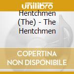 Hentchmen (The) - The Hentchmen cd musicale di Hentchmen (The)