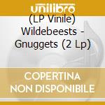 (LP Vinile) Wildebeests - Gnuggets (2 Lp) lp vinile di Wildebeests