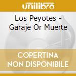 Los Peyotes - Garaje Or Muerte cd