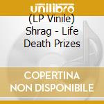 (LP Vinile) Shrag - Life Death Prizes