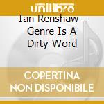 Ian Renshaw - Genre Is A Dirty Word cd