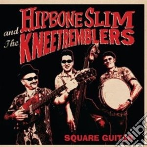 Hipbone Slim & The Knee Tremblers - Square Guitar cd musicale di Hipbone slim & the k