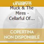 Muck & The Mires - Cellarful Of Muck cd musicale di Muck & The Mires