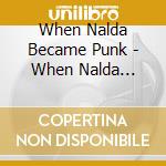 When Nalda Became Punk - When Nalda Became Punk (7')